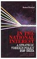 IN THE NATIONAL INTEREST : A STRATEGIC FOREIGN POLICY FOR INDIA BY RAJIV KUMAR & SANTOSH KUMAR (HARDCOVER) OLD BOOK