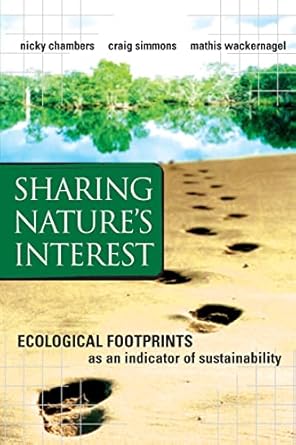 SHARING NATURE'S  INTEREST : ECOLOGICAL FOOTPRINTS AS AN INDICATOR OF SUSTAINABILITY BY NICKY CHAMBERS AND MATHIS WACKERNAGEL (PAPERBACK) OLD BOOK