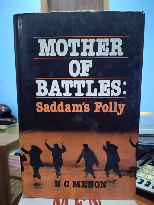 MOTHER OF BATTLES : SADDAM'S FOLLY BY N.C. MENON (HARDCOVER) OLD BOOK