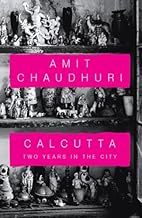 CALCUTTA :  TWO YEARS IN THE CITY BY AMIT CHAUDHURI (HARDCOVER) OLD BOOK