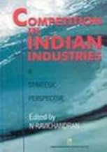 COMPETITION IN INDIAN INDUSTRIES : A STRATEGIC PERSPECTIVE BY N RAVICHANDRA (HARDCOVER) OLD BOOK