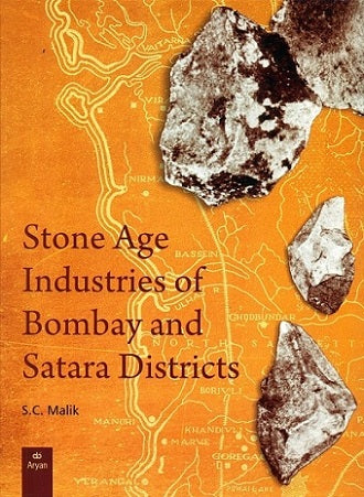 STONE AGE INDUSTRIES OF BOMBAY AND SATARA DISTRICTS BY S.C. MALIK (HARDCOVER)