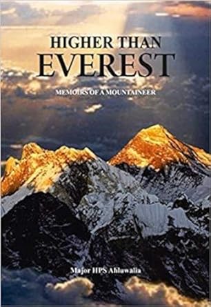 HIGHER THAN EVEREST : MEMOIRS OF A MOUTAIN BY MAJOR HPS AHLUWALIA (HARDCOVER)
