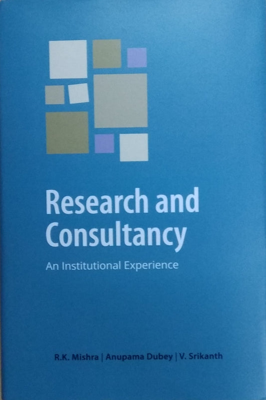RESEARCH AND CONSULTANCY : AN INSTITUTIONAL EXPERIENCE BY R.K MISHRA & ANUPAMA DUBEY (HARDCOVER)