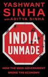 INDIA UNMADE : HOW THE MODI GOVERMENT BROKEN THE ECONOMY BY YASHWANT SINHA (HARDCOVER) OLD BOOK