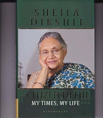 CITIZEN DELHI : MY TIMES, MY LIFE BY SHEILA DIKSHIT (HARDCOVER) OLD BOOK