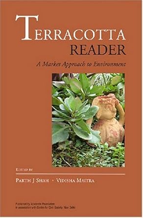TERRACOTTA READER : A MARKET APPROCH TO  THE ENVIRONMENT BY PARTH J SHAH . VIDISHA MAITRA (HARDCOVER) OLD BOOK