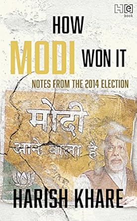 HOW MODI WON IT : NOTES FROM THE 2014 ELECTION BY HARISH KHARE (HARDCOVER) OLD BOOK