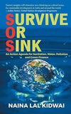 SURVIVE OR SINK : AN ACTION AGENDA FOR SANTITATION, WATER, POLLUTION AND GREEN FINANCE BY NAINA LAL KIDWAI (HARDCOVER) OLD BOOK