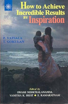 HOW TO ACHIEVE INCREDIBLE RESULTS BY INSPIRATION BY VATSALA GOKULAN (PAPERBACK)