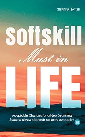 SOFTSKILL MUST IN LIFE : ADAPTABLE CHANGE FOR A NEW BEGINNING SUCCESS ALWAYS DEPENDS ON ONES OWN ABILITY. BY SRIRIPA SATISH (HARDCOVER) OLD BOOK