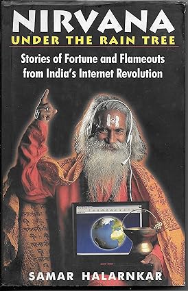 NIRVANA UNDER THE RAIN TREE : STORIES OF FORTUNE AND FLAMEOUTS FROM INDIA'S INTERNET REVOLUTION BY SAMAR HALARNKAR (HARDCOVER) OLD BOOK