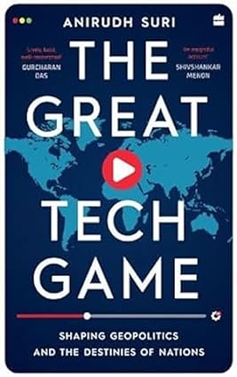 THE GREAT TECH GAME : SHAPING GEOPOLITICS AND THE DESTINIES OF NATIONS  BY ANIRUDH SURI (HARDCOVER) OLD BOOK