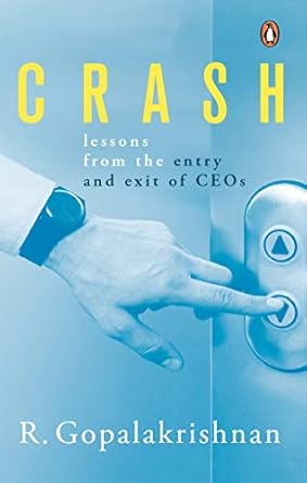 CRASH : LESSONS FROM THE ENTRY AND EXIT OF CEOS BY R. GOPALAKRISHNAN  (HARDCOVER) OLD BOOK