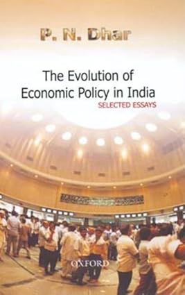 THE EVOLUTION OF ECONOMIC POLICY IN INDIA : SELECTED ESSAYS BY P. N. DHAR (HARDCOVER) OLD BOOK