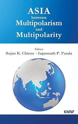 ASIA BETWEEN MULTIPOLARISM AND MULTIPOLARITY BY SUJAN R. CHINOY . JAGANNATH P. PANDA (HARDCOVER) OLD BOOK