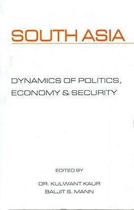 SOUTH ASIA : DYNAMICS OF POLITICS, ECONOMY & SECURITY (HARDCOVER)