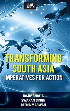 TRANSFORMING SOUTH ASIA : IMPERATIVES FOR ACTION BY RAJIV BHATIA & SWARAN SINGH  (HARDCOVER)