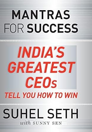 MANTRAS FOR SUCCESS : INDIA'S GREATEST CEOS TE YOU HOW TO WIN BY SUHEL SETH WITH SUNNY SEN (HARDCOVER)