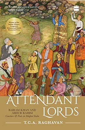 ATTENDANT LORDS : BAIRAM KHAN AND ABDUR RAHIM (COURTIERS & POETS IN MUGHAL INDIA) BY T. G. A RAGHAVAN (HARDCOVER) OLD BOOK