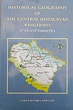 HISTORICAL GEOGRAPHY OF THE CENTRAL HIMALAYAN KINGDOMS (7th  CE. to 12th CENTURY CE.) BY TARA CHANDRA TRIPATHI (HARDCOVER)