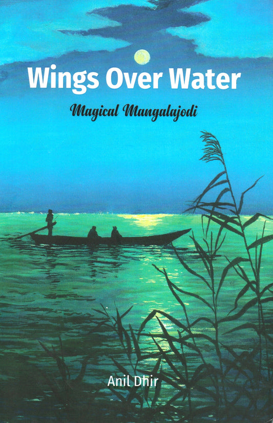 WINGS OVER WATER : MAGICAL MANGALAJODI BY ANIL DHIR