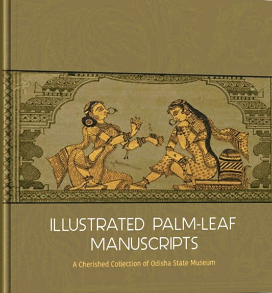 ILLUSTRATED PALM-LEAF MANUSCRIPTS : A CHERISHED COLLECTION OF ODISHA STATE MUSEUM BY BHAGYALIPI MALLA (HARDCOVER)