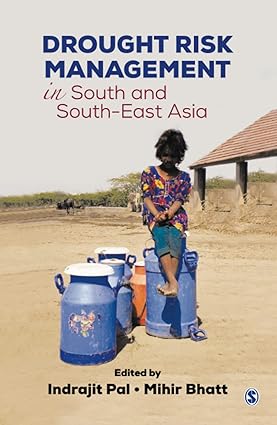 DROUGHT RISK MANAGEMENT SOUTH AND SOUTH_EAST ASIA : BY INDRAJIT PAL.MIHIR BHATT (HARDCOVER)