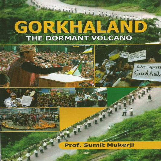 GORKHALAND : THE DORMANT VOLCANO BY PROF. SUMIT MUKERJI (HARDCOVER)