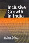 INCLUSIVE GROWTH IN INDIA : BY ANIL KUMAR THAKUR & RAM UDDESHYA SINGH (HARDCOVER)