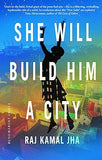 SHE WILL BUILD HIM A CITY : BY RAJ KUMAR JHA (HARDCOVER)