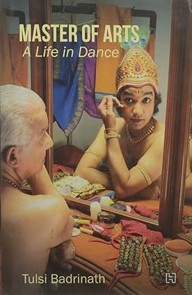 MASTER OF ARTS : A LIFE IN DANCE BY TULSI BADRINATH (HARDCOVER) OLD BOOK