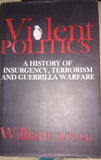 VIOLENT POLITICS:  A HISTORY OF INSURGENCY, TERRORISM AND GUERRILLA WARFARE BY WILLIAM R.POLK(HARDCOVER)