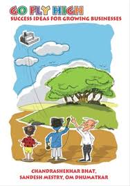 GO FLY HIGH : SUCCESS IDEAS FOR GROWING BUSINESS BY CHANDRASHEKHAR BHAT & SANDESH MESTRY (HARDCOVER)
