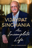 AN INCOMPLETE LIFE : AN AUTOBIOGRAPHY BY VIJAYPAT SINGHANIA (HARDCOVER) OLD BOOK