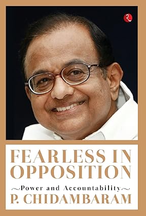FEARLESS IN OPPOSITION : POWER AND ACCOUNTABILITY BY P.CHIDAMBARAM (HARDCOVER) OLD BOOK