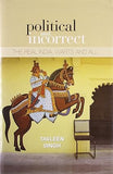 POLITICAL AND INCORRECT : THE REAL INDIA, WARTS AND ALL BY TAVLEEN SINGH (HARDCOVER) OLD BOOK
