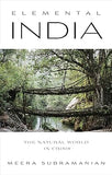 ELEMENTAL INDIA : THE NATURAL WORLD AT A TIME OF CRISIS AND OPPORTUNITY BY MEERA SUBRAMANIAN (HARDCOVER) OLD