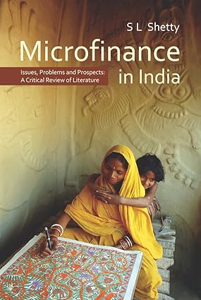 MICROFINANCE IN INDIA : ISSUES, PROBLEMS AND PROSPECTS(A CRITICAL REVIEW OF LITERATURE) BY S L SHETTY (HARDCOVER)