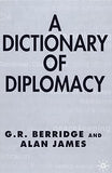 A DICTIONARY OF DIPLOMACY BY G.R. BERRIDGE AND ALAN JAMES (HARDCOVER)