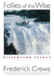 FOLLIES OF THE WISE : DISSENTING ESSAYS BY FREDEIRCK CREWS (PAPERBACK)
