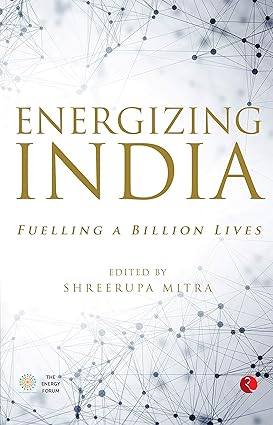 ENERGIZING INDIA: FUELLING A BILLION LIVES BY SHREERUPA MITRA (HARDCOVER)