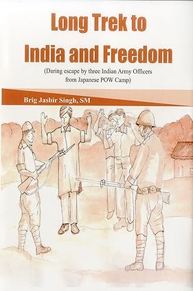 LONG TREK TO INDIA AND FREEDOM : DARING ESCAPE BY THREE ARMY OFFICERS FROM JAPANESE POW CAMP BY BRIG JASBIR SINGH, SM (HARDCOVER)