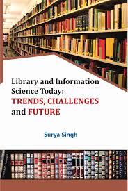 LIBRARY AND INFORMATION SCIENCE TODAY : TRENDS, CHALLENGES AND FUTURE BY SURYA SINGH (HARDCOVER)