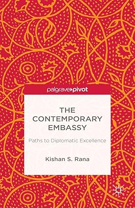 THE CONTEMPORARY EMBASSY : PATHS TO DIPLOMATIC EXCELLENCE BY KISHAN S. RANA (HARDCOVER) OLD BOOK