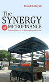 THE SYNERGY OF MICROFINANCE : FIGHTING POVERTY BY MOVING BEYOND CREDIT BY BINOD B. NAYAK (HARDCOVER)