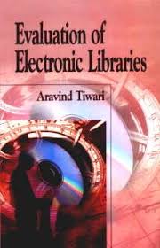 EVALUATION  OF ELECTRONIC LIBRARIES  BY ARAVIND TIWARI (HARDCOVER)
