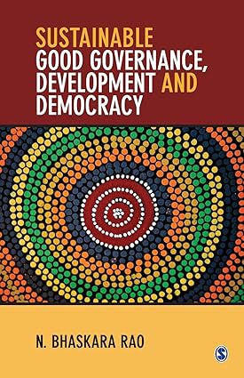 SUSTAINABLE GOOD GOVERNANCE, DEVELOPMENT AND DEMOCRACY BY N. BHASKARA RAO (HARDCOVER)