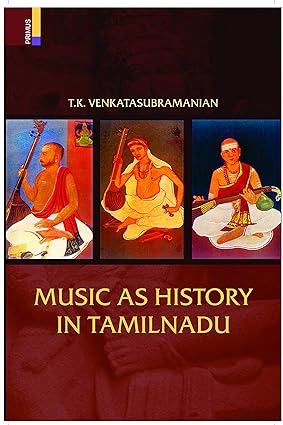 MUSIC AS HISTORY IN TAMILNADU  BY T.K. VENKATASUBRAMANIAN (HARDCOVER)