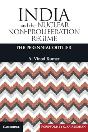 INDIA AND THE NUCLEAR NON-PROLIFERATION REGIME : THE PERENNIAL OUTLIER BY A. VINOD KUMAR (HARDCOVER)